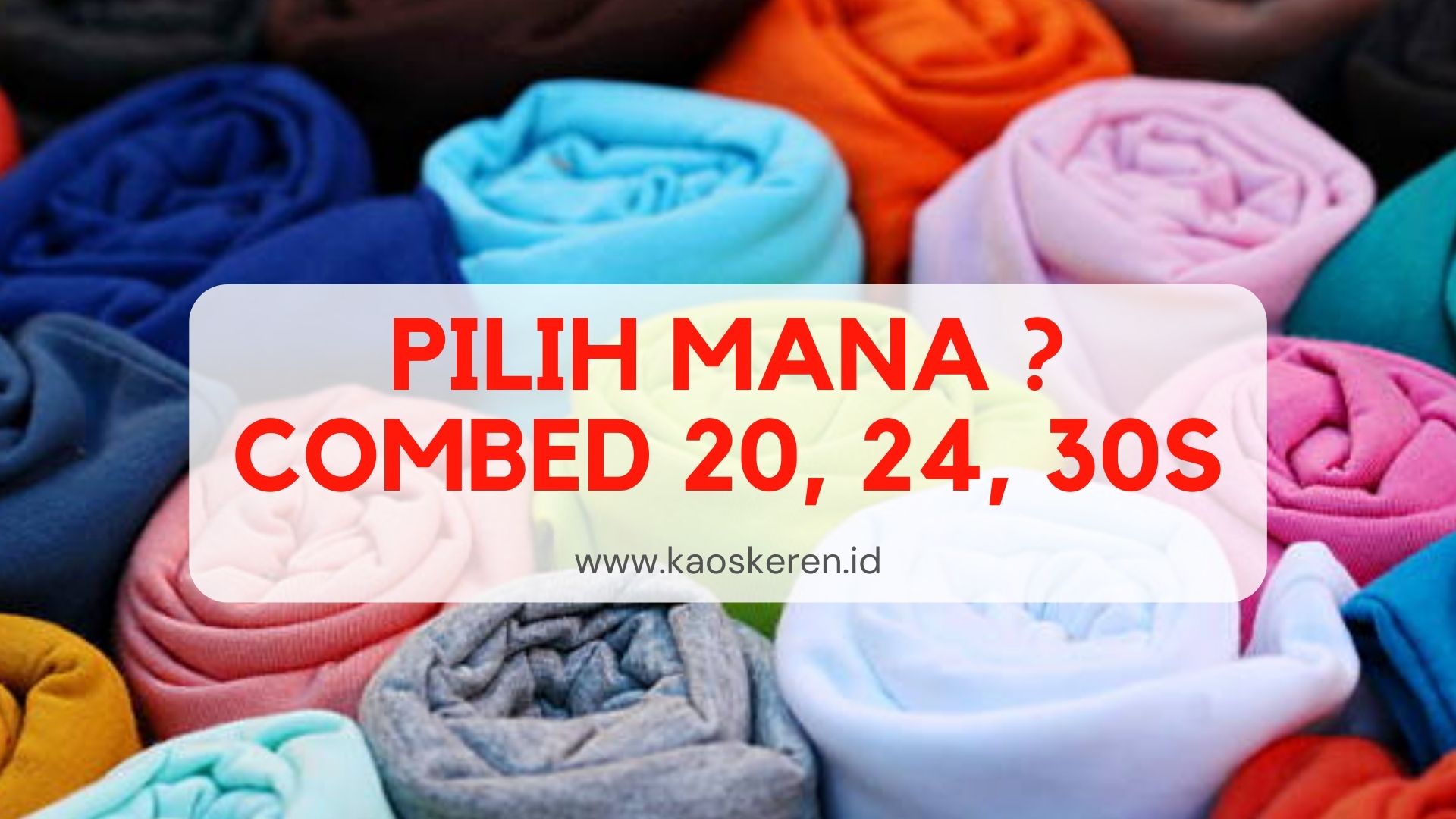 Pilih yang mana ? Cotton Combed 20s, 24s dan 30s